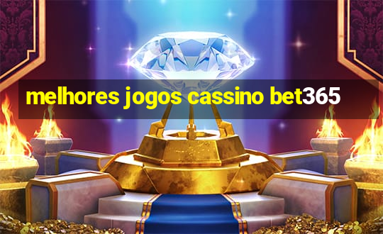 melhores jogos cassino bet365