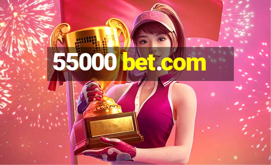 55000 bet.com