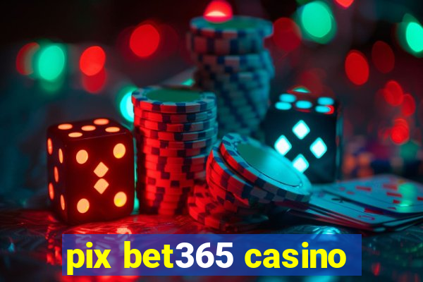 pix bet365 casino