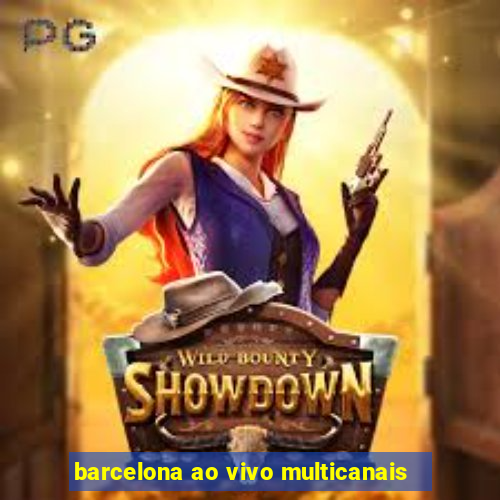 barcelona ao vivo multicanais