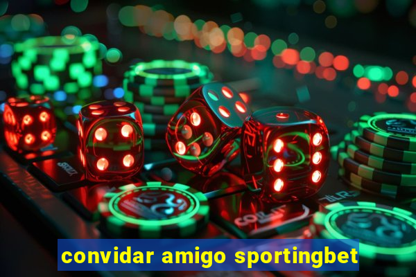 convidar amigo sportingbet