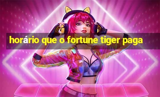 horário que o fortune tiger paga