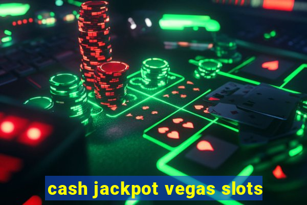 cash jackpot vegas slots