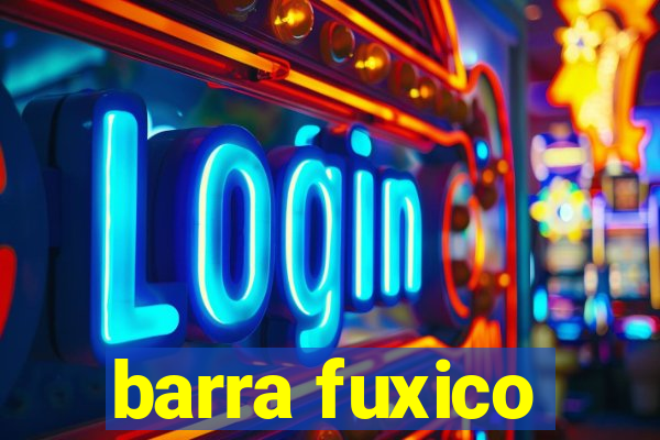 barra fuxico