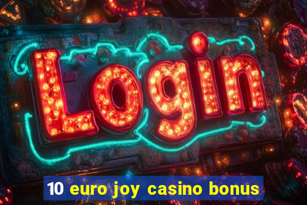 10 euro joy casino bonus