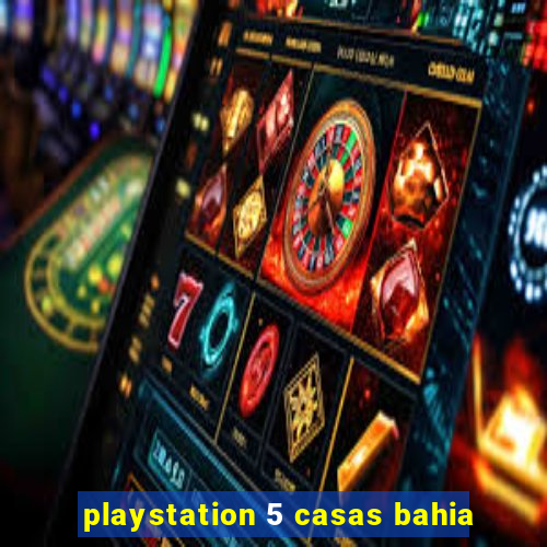 playstation 5 casas bahia