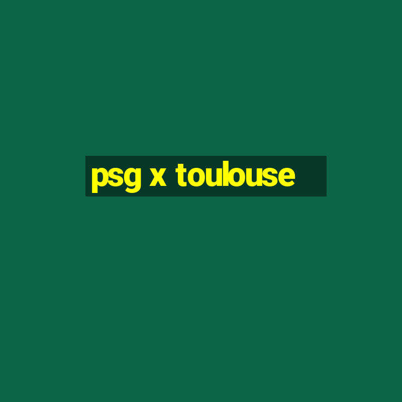 psg x toulouse