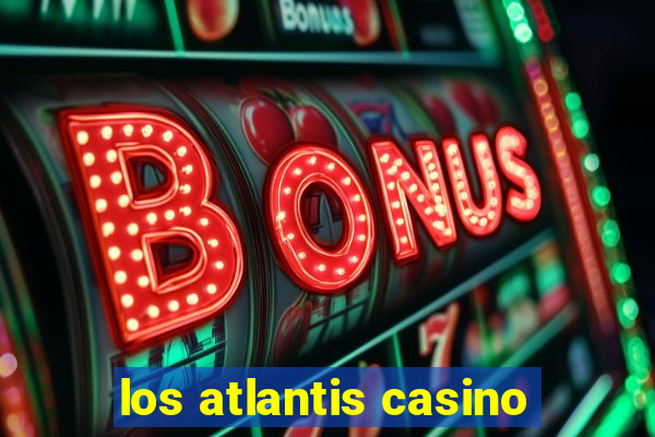 los atlantis casino