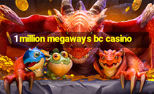 1 million megaways bc casino