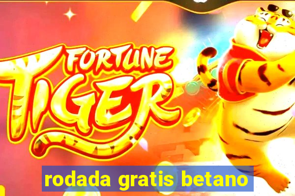 rodada gratis betano