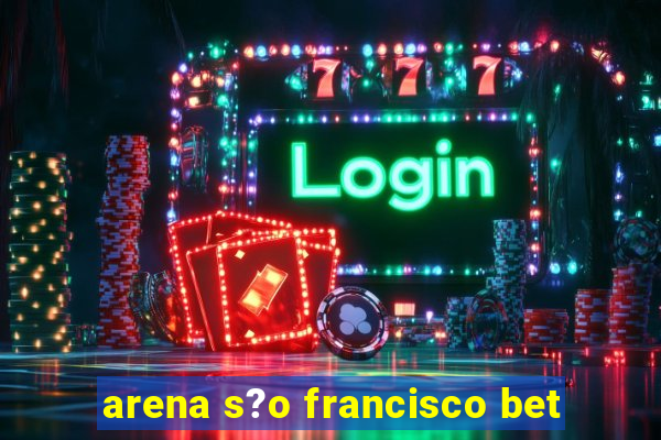 arena s?o francisco bet