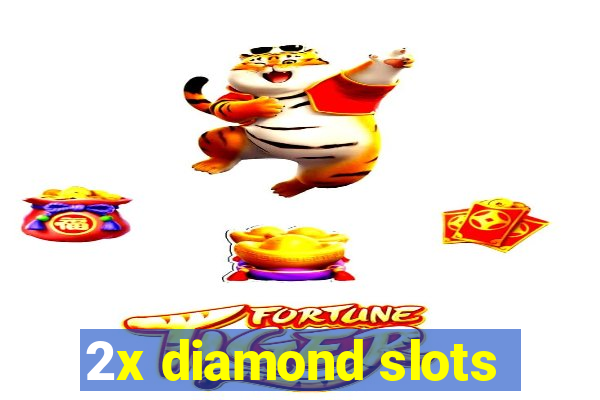 2x diamond slots