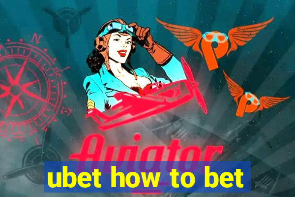 ubet how to bet