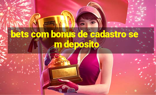 bets com bonus de cadastro sem deposito