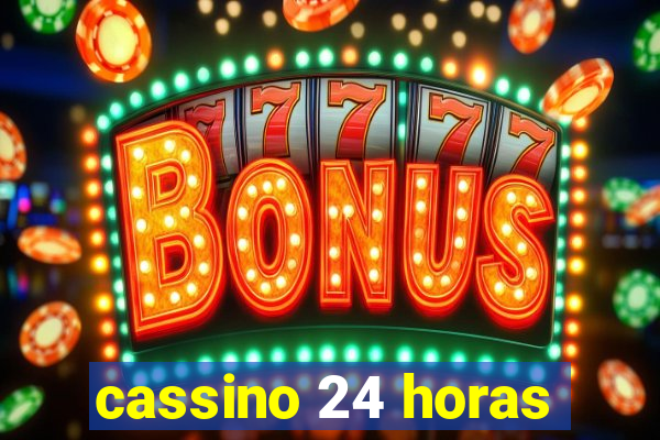 cassino 24 horas