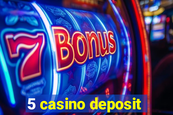 5 casino deposit