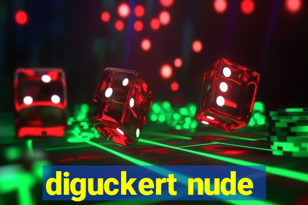 diguckert nude