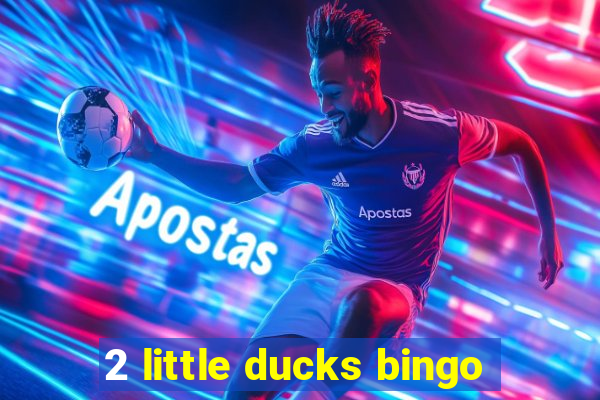 2 little ducks bingo