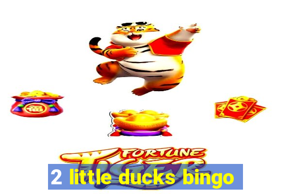 2 little ducks bingo