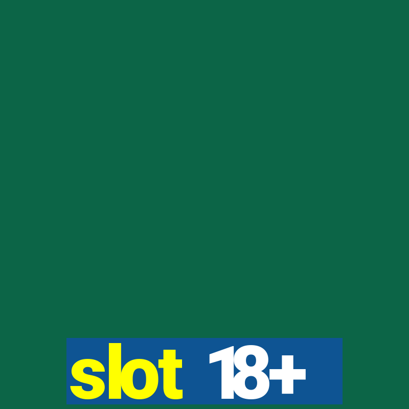 slot 18+