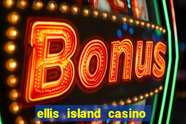 ellis island casino & brewery