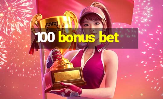 100 bonus bet