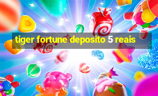 tiger fortune deposito 5 reais