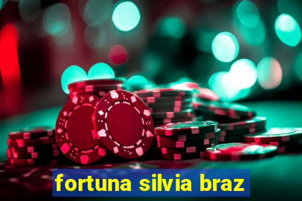 fortuna silvia braz