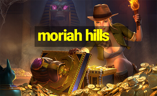 moriah hills