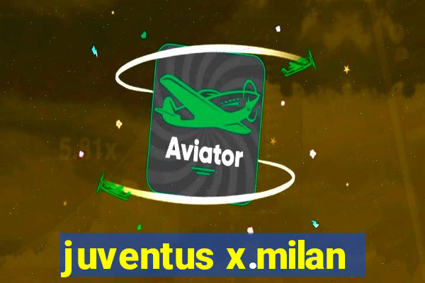 juventus x.milan