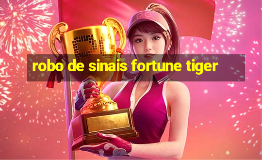 robo de sinais fortune tiger