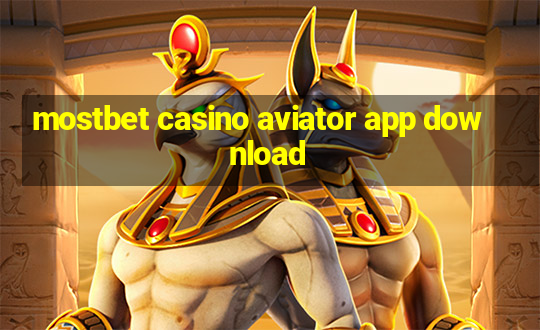 mostbet casino aviator app download