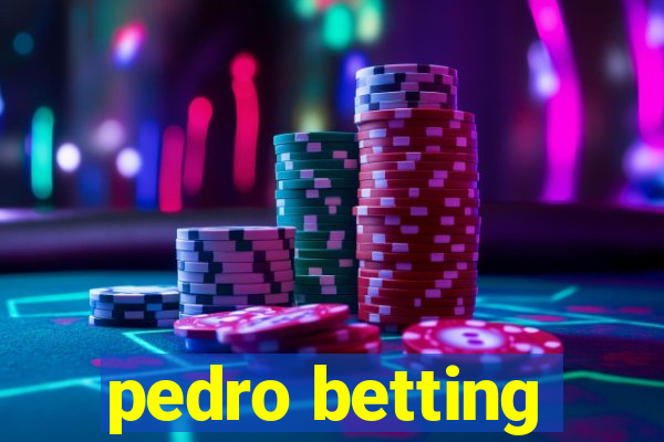 pedro betting