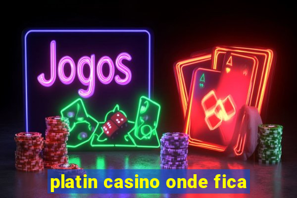 platin casino onde fica