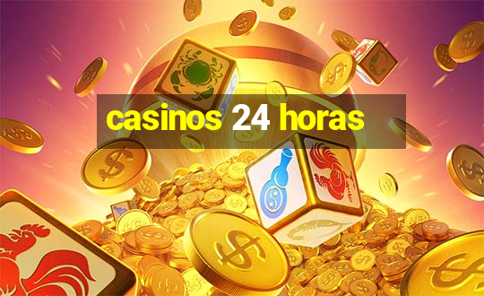 casinos 24 horas