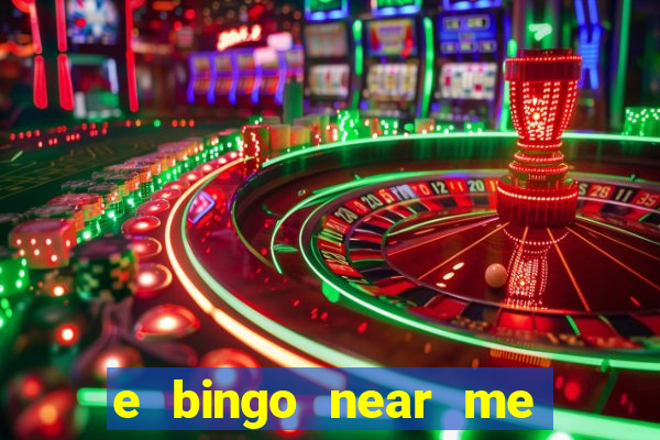 e bingo near me open now