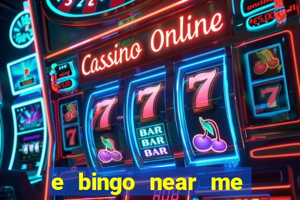 e bingo near me open now