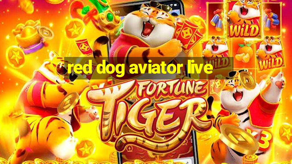 red dog aviator live