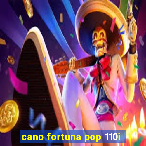 cano fortuna pop 110i