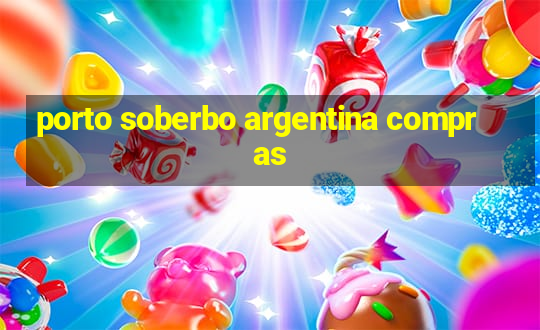 porto soberbo argentina compras