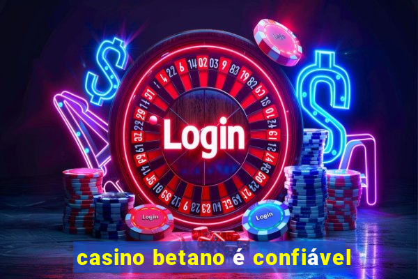 casino betano é confiável