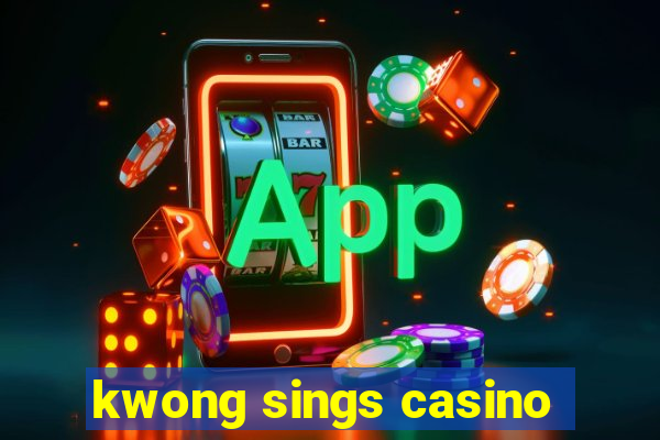 kwong sings casino