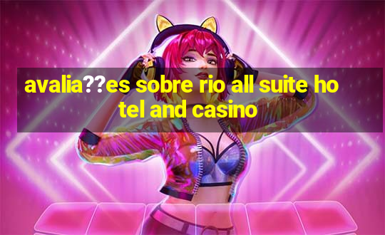 avalia??es sobre rio all suite hotel and casino