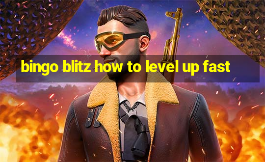 bingo blitz how to level up fast