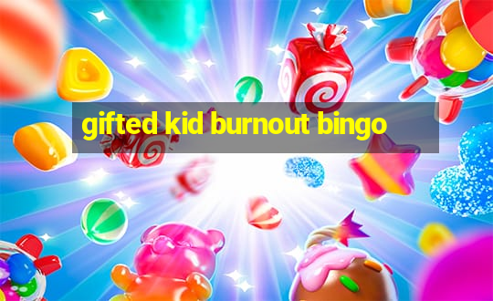 gifted kid burnout bingo