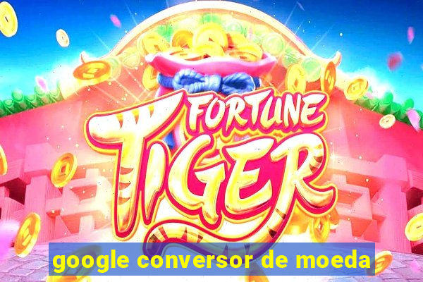 google conversor de moeda