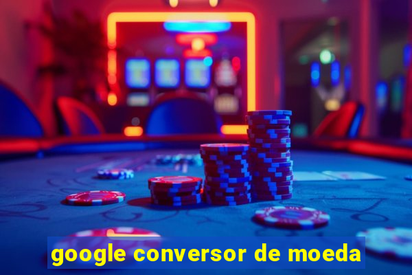 google conversor de moeda