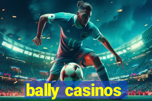 bally casinos