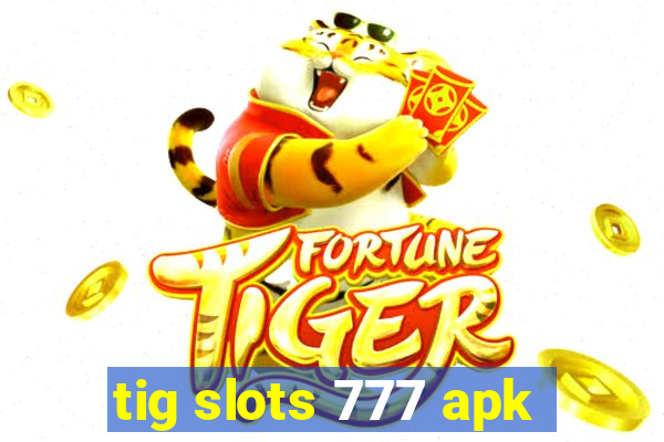 tig slots 777 apk