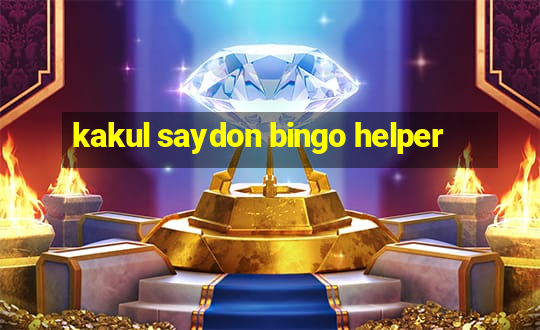 kakul saydon bingo helper